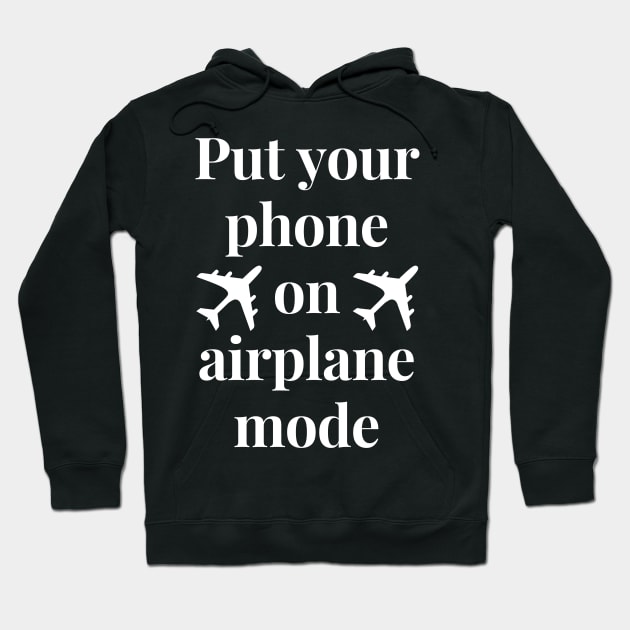 Put your phone in airplane mode Hoodie by HAVE SOME FUN